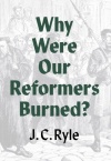 Why Were Our Reformers Burned?